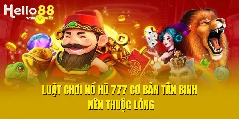Luật chơi nổ hũ 777 cơ bản tân binh nên thuộc lòng