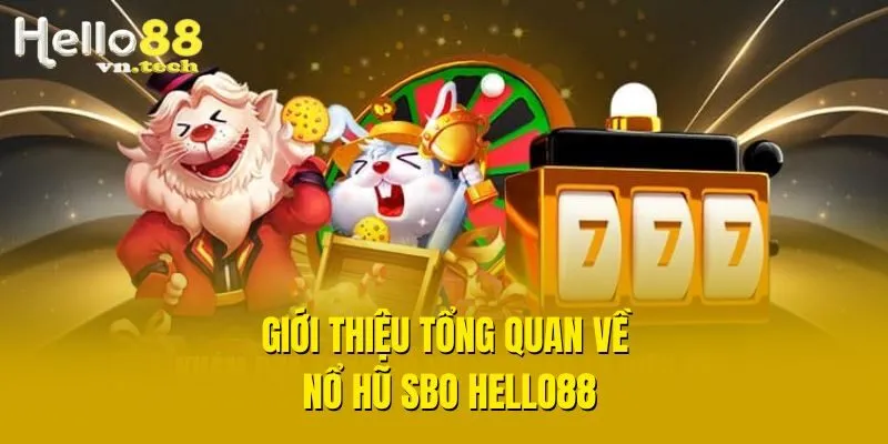 Giới thiệu tổng quan về nổ hũ SBO Hello88