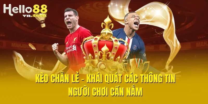 Kèo Chẵn Lẻ - Khái Quát Các Thông Tin Người Chơi Cần Nắm