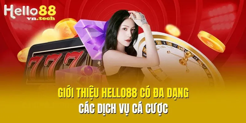 Giới thiệu Hello88 có đa dạng các dịch vụ cá cược 